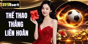 Thể Thao Thắng Liên Hoàn 89BET - Nhận Đến 8.888.000 VNĐ